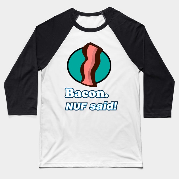 Bacon Nuf said Baseball T-Shirt by Eric03091978